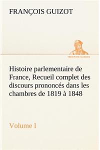 Histoire parlementaire de France, Volume I. Recueil complet des discours prononcés dans les chambres de 1819 à 1848