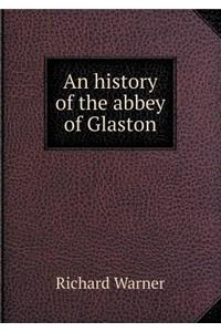 An History of the Abbey of Glaston