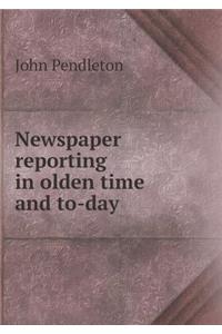 Newspaper reporting in olden time and to-day