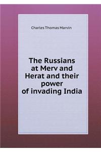 The Russians at Merv and Herat and Their Power of Invading India