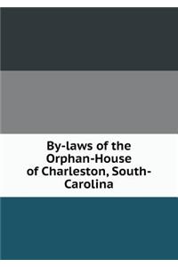 By-Laws of the Orphan-House of Charleston, South-Carolina