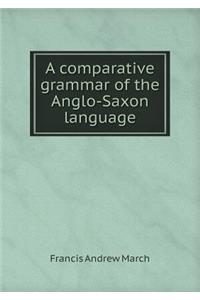 A Comparative Grammar of the Anglo-Saxon Language