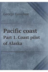 Pacific Coast Part 1. Coast Pilot of Alaska