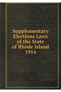 Supplementary Elections Laws of the State of Rhode Island 1914