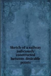 SKETCH OF A RAILWAY JUDICIOUSLY CONSTRU