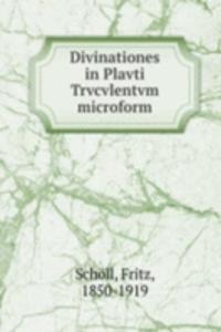 DIVINATIONES IN PLAVTI TRVCVLENTVM MICR
