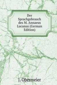 Der Sprachgebrauch des M. Annaeus Lucanus (German Edition)