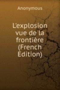 L'explosion vue de la frontiere (French Edition)