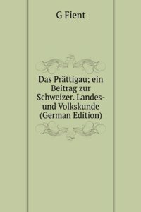 Das Prattigau; ein Beitrag zur Schweizer. Landes- und Volkskunde (German Edition)