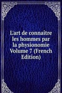 L'art de connaitre les hommes par la physionomie Volume 7 (French Edition)