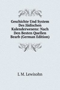 Geschichte Und System Des Judischen Kalenderwesens: Nach Den Besten Quellen Bearb (German Edition)