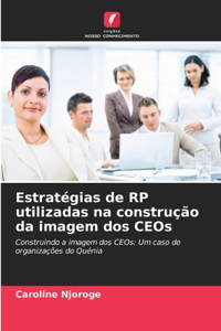 Estratégias de RP utilizadas na construção da imagem dos CEOs