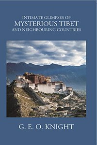 Intimate Glimpses of Mysterious Tibet and Neighbouring Countries