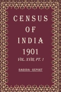 Census of India 1901: Baroda -Tables and Provincial Tables Volume Book 44 Vol. XVIII-A, Pt. 2, B, Pt. 3