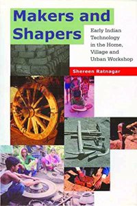 Makers and Shapers – Early Indian Technology in the Home, Village and Urban Workshop