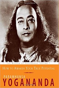 How to AwkaHOw to Awaken Your True Potential by Paramhansa Yogananda