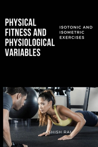 Isotonic and Isometric Exercises on Physical Fitness and Physiological