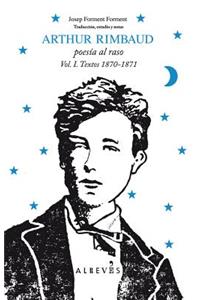 Arthur Rimbaud, Poesia al Raso, Volume 1