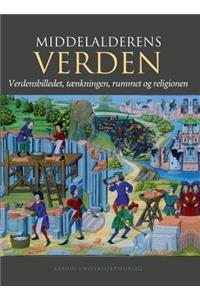 Middelalderens Verden: Verdensbilledet, Taenkningen, Rummet Og Religionen