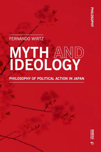 Myth and Ideology: An Essay on Philosophy of Political Action in Japan