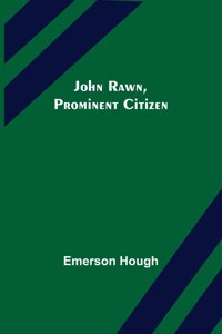 John Rawn, Prominent Citizen