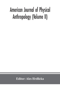 American journal of physical anthropology (Volume II)