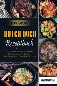 Das GroÃŸe Dutch Oven Rezeptbuch