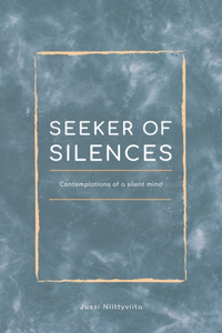 Seeker of Silences: Contemplations of a Silent Mind