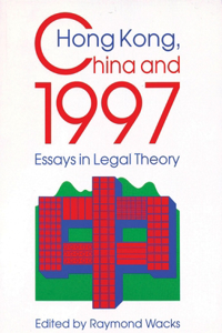 Hong Kong, China, and 1997 - Essays in Legal Theory