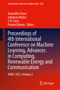 Proceedings of 4th International Conference on Machine Learning, Advances in Computing, Renewable Energy and Communication: MARC 2023, Volume 2: 1232 (Lecture Notes in Electrical Engineering)