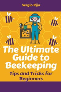 The Ultimate Guide to Beekeeping