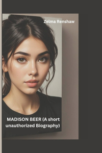 MADISON BEER (A Short Unauthorized Biography)