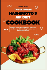 Ultimate Hashimoto's AIP Diet Cookbook