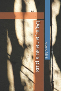 Déjà, je ne suis plus