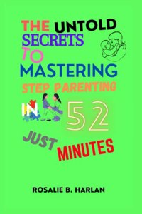 Untold Secrets to Mastering Stepparenting in Just 52 Minutes