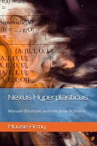 Nexus Hyperplasticus: Manuel d'écriture avancée pour écrivains