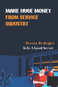Make Huge Money From Service Industry