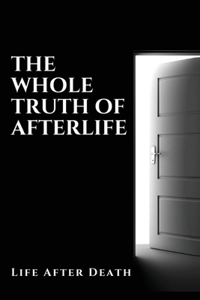 The Whole Truth Of Afterlife