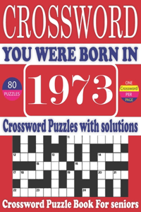 You Were Born in 1973: Crossword Puzzle Book: Large Print Book for Seniors And Adults & Perfect Entertaining and Fun Crossword Puzzle Book for All With Solutions Of Puzzle