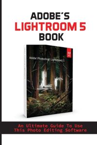 Adobe's Lightroom 5 Book