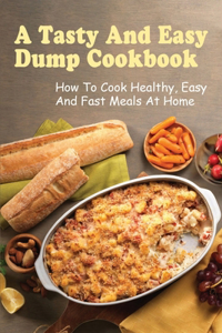 Tasty And Easy Dump Cookbook