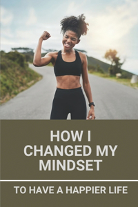 How I Changed My Mindset