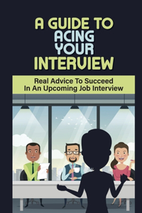 A Guide To Acing Your Interview