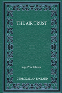 The Air Trust - Large Print Edition
