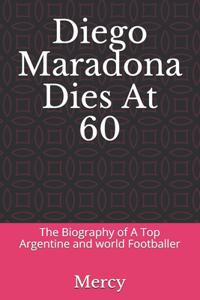 Diego Maradona Dies At 60