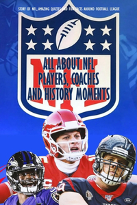 All about NFL Players, Coaches and History Moments
