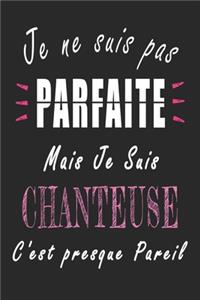 Je ne Suis pas Parfaite Mais je suis Chanteuse c'est presque Pareil Carnet de notes