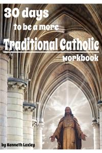 30 days to be a more Traditional Catholic Workbook