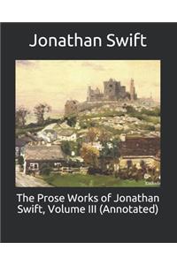 The Prose Works of Jonathan Swift, Volume III (Annotated)