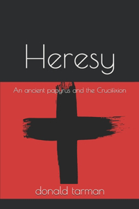 Heresy: An Ancient Papyrus and the Crucifixion